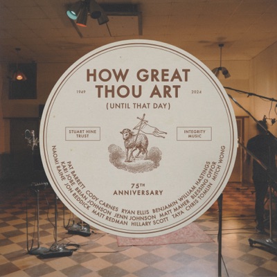 How Great Thou Art (Until That Day) [feat. Chris Tomlin, Hillary Scott, Cody Carnes, Kari Jobe, Naomi Raine, TAYA, Blessing Offo