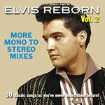 Elvis Reborn Vol. 2: More Mono to Stereo Mixes