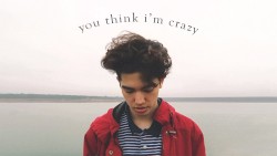 You Think I’m Crazy