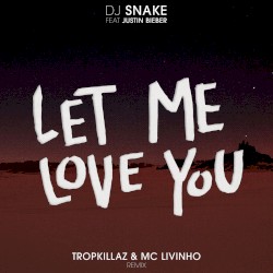 Let Me Love You (Tropkillaz & MC Livinho remix)