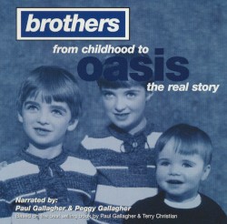 Brothers: From Childhood to Oasis the Real Story