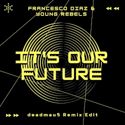 It’s Our Future (deadmau5 Remix Edit)