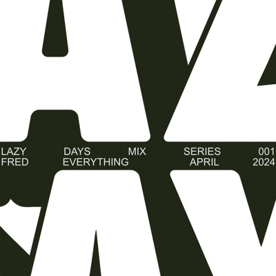 Lazy Days Mix Series 001: Fred Everything, Apr 2024 (DJ Mix)