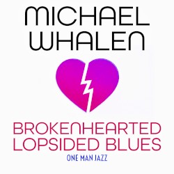 Brokenhearted Lopsided Blues: One Man Jazz