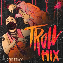 Troll Mix Vol. 22: Quarantine Vibe Check