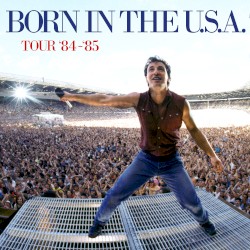 Bruce Springsteen & The E Street Band – The Born in the U.S.A. Tour ’84 – ’85