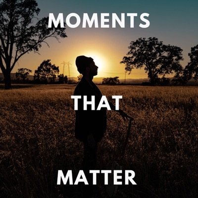 Moments That Matter