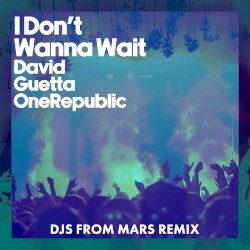 I Don’t Wanna Wait (DJs From Mars remix)