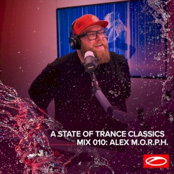 A State Of Trance Classics - Mix 010: Alex M.O.R.P.H.