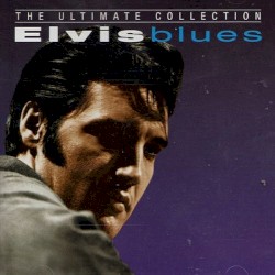 The Ultimate Collection: Elvis Blues