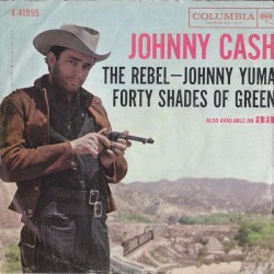 The Rebel - Johnny Yuma / Forty Shades of Green