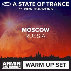 A State of Trance 650 (Armin van Buuren – Warm Up Sets) [Moscow, Yekaterinburg, Utrecht, Buenos Aires & Jakarta]