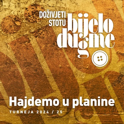 Hajdemo u planine (Doživjeti Stotu - Turneja 2024 / 25)