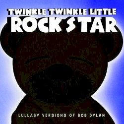 Lullaby Versions of Bob Dylan