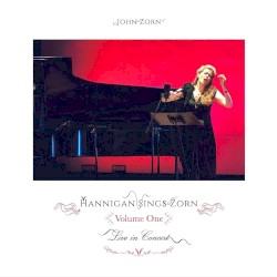 Hannigan Sings Zorn Volume One