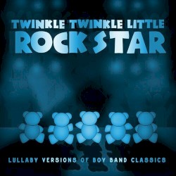 Lullaby Versions of Boy Band Classics