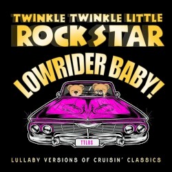 Lowrider Baby! Lullaby Versions of Cruisin’ Classics