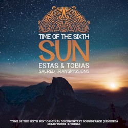 Time of the Sixth Sun: Sacred Transmissions [(Original Documentary Soundtrack) [Remixed]]