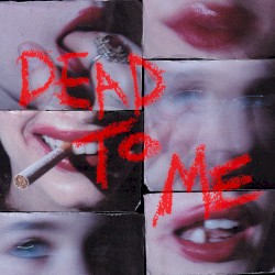 Dead To Me (reimagined)