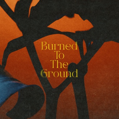 Burned To The Ground