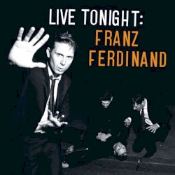 Live Tonight:Franz Ferdinand