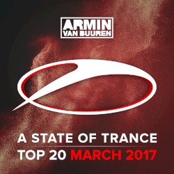 A State of Trance Top 20 – March 2017 (Including Classic Bonus Track)