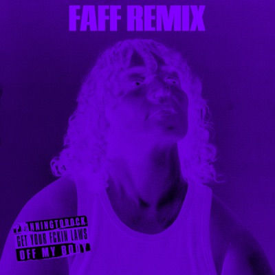 Get Your Fckin Laws Off My Body (FAFF Remix)