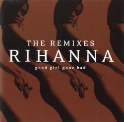 Good Girl Gone Bad: The Remixes