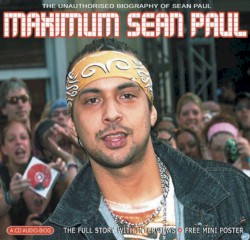 Maximum Sean Paul: The Unauthorized Biography of Sean Paul