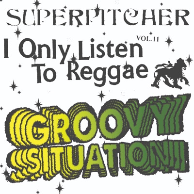 I Only Listen to Reggae, Vol. 11: Groovy Situation (DJ Mix)