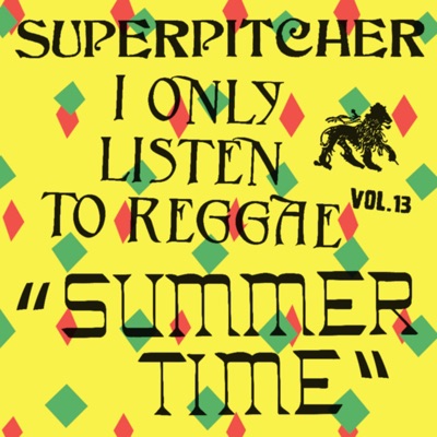 I Only Listen to Reggae, Vol. 13: Summer Time (DJ Mix)