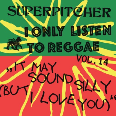 I Only Listen to Reggae, Vol. 14: It May Sound Silly, But I Love You (DJ Mix)