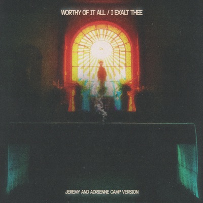 Worthy Of It All / I Exalt Thee (Jeremy And Adrienne Camp Version)