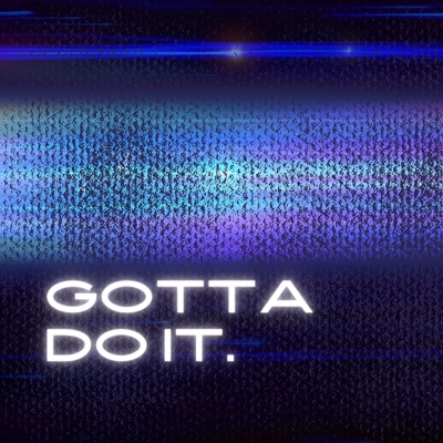 Gotta Do It