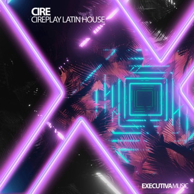 Cireplay - Latin House