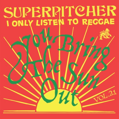 I Only Listen to Reggae, Vol. 21: You Bring The Sun Out (DJ Mix)