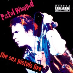 Pistol Whipped: The Sex Pistols Live