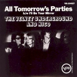 All Tomorrow’s Parties / I’ll Be Your Mirror