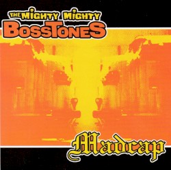 The Mighty Mighty Bosstones / Madcap