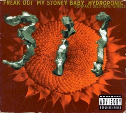 Freak Out / My Stoney Baby / Hydroponic