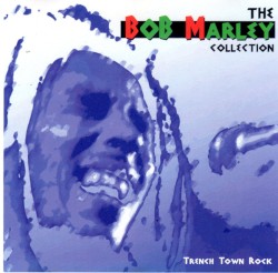 The Bob Marley Collection: Trench Town Rock