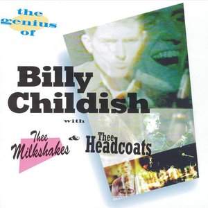 The Genius of Billy Childish With Thee Milkshakes and Thee Headcoats