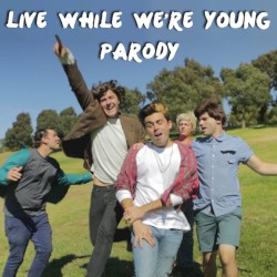 Live While We’re Young Parody