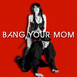 Bang Your Mom