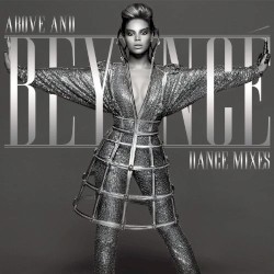 Above and Beyoncé: Dance Mixes