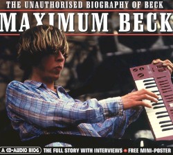 Maximum Beck: The Unauthorized Biography of Beck
