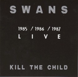 Kill the Child: 1985/1986/1987 Live