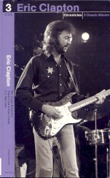 Eric Clapton Chronicles: 3 Classic Albums