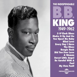B.B. King: The Indispensable 1949-1962