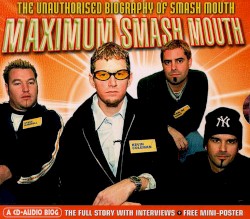 Maximum Smash Mouth: The Unauthorised Biography of Smash Mouth